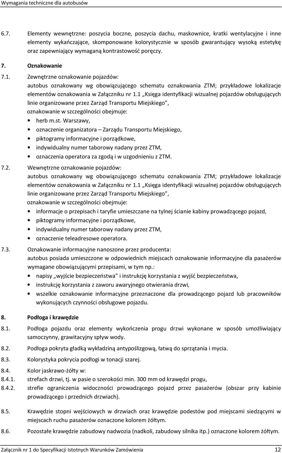 wymaganą kontrastowość poręczy. 7. Oznakowanie 7.1.