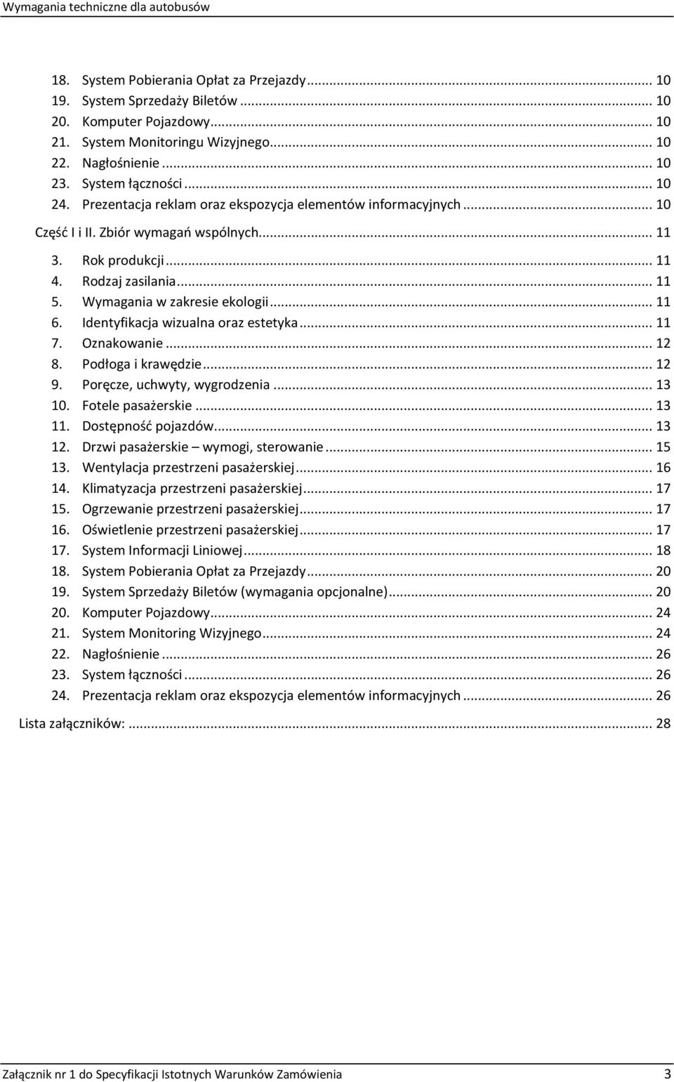 Rodzaj zasilania... 11 5. Wymagania w zakresie ekologii... 11 6. Identyfikacja wizualna oraz estetyka... 11 7. Oznakowanie... 12 8. Podłoga i krawędzie... 12 9. Poręcze, uchwyty, wygrodzenia... 13 10.