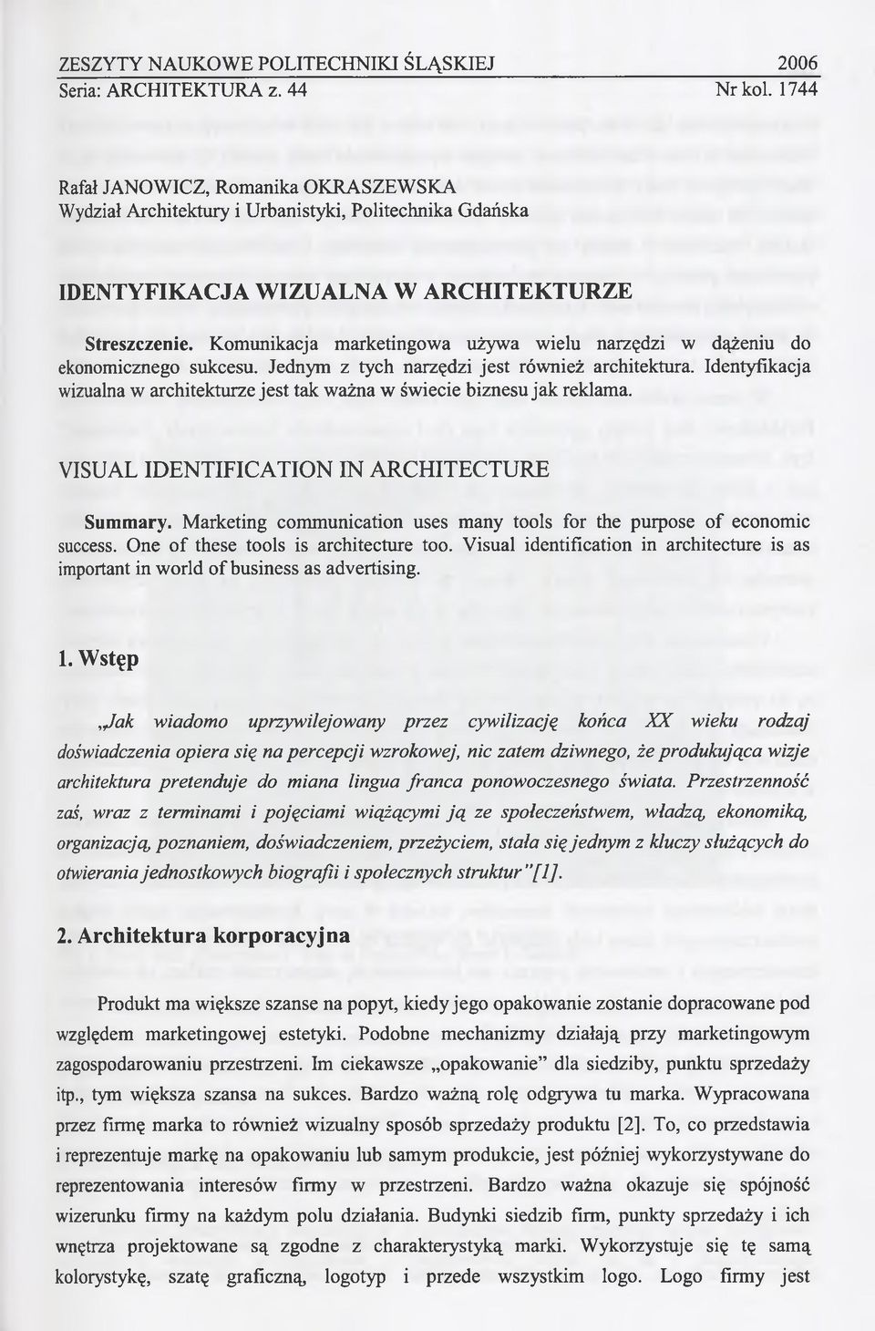 Komunikacja marketingowa używa wielu narzędzi w dążeniu do ekonomicznego sukcesu. Jednym z tych narzędzi jest również architektura.