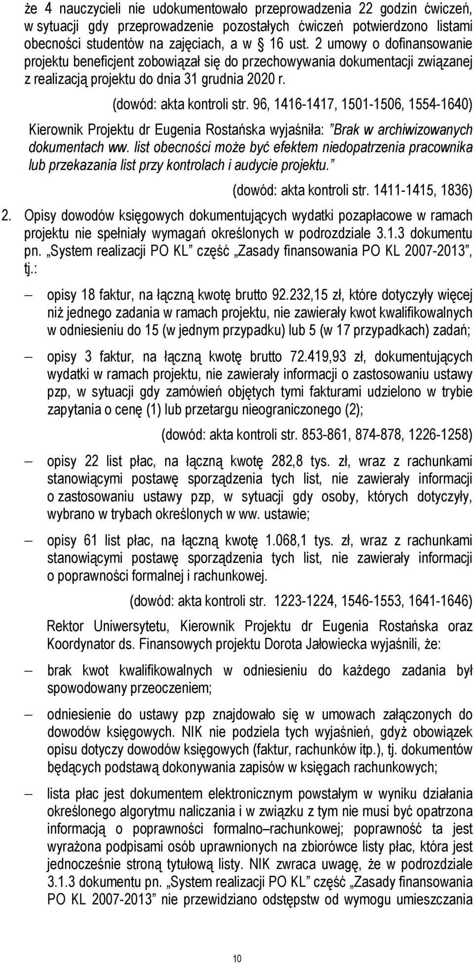 96, 1416-1417, 1501-1506, 1554-1640) Kierownik Projektu dr Eugenia Rostańska wyjaśniła: Brak w archiwizowanych dokumentach ww.