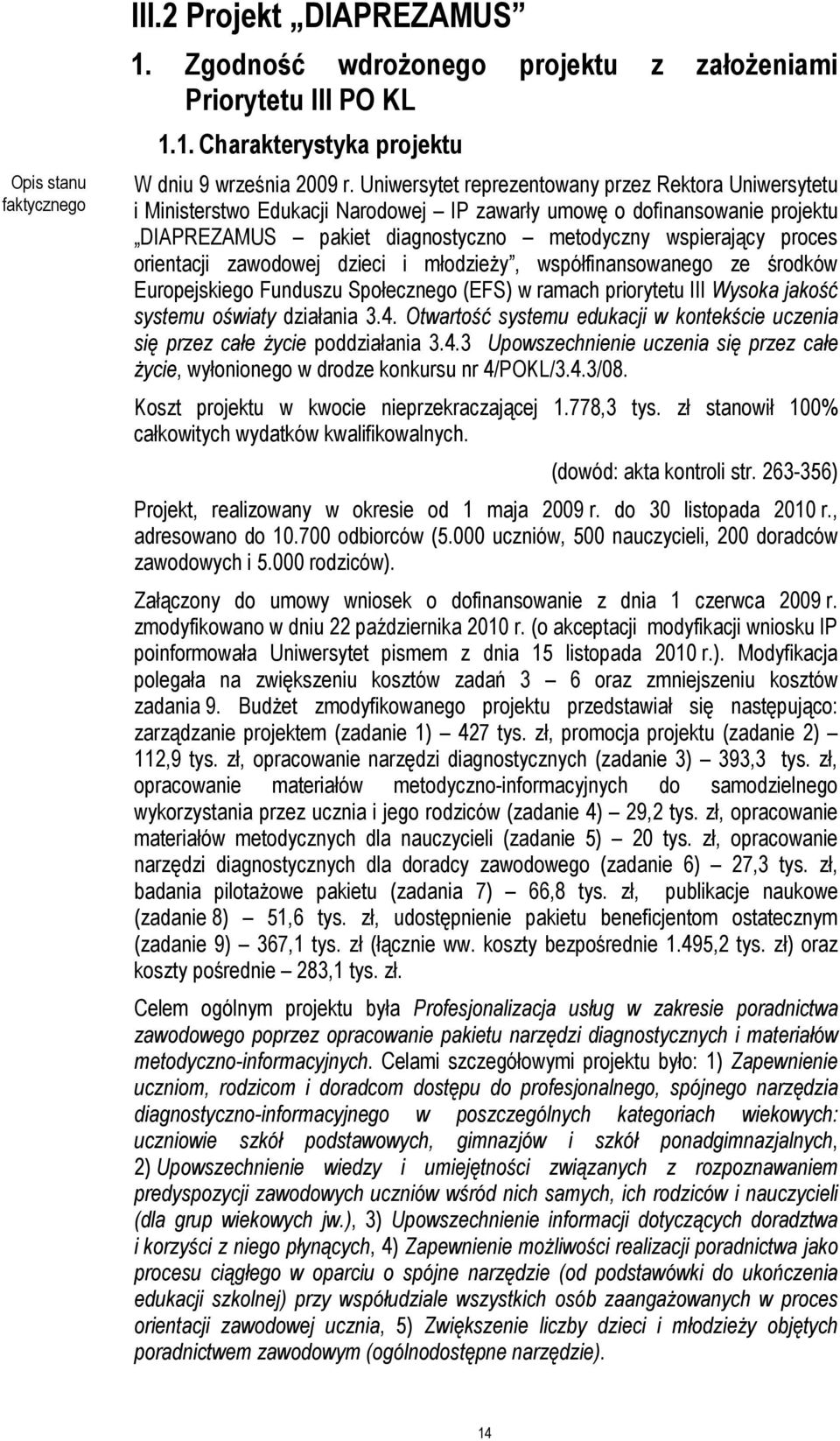 orientacji zawodowej dzieci i młodzieŝy, współfinansowanego ze środków Europejskiego Funduszu Społecznego (EFS) w ramach priorytetu III Wysoka jakość systemu oświaty działania 3.4.