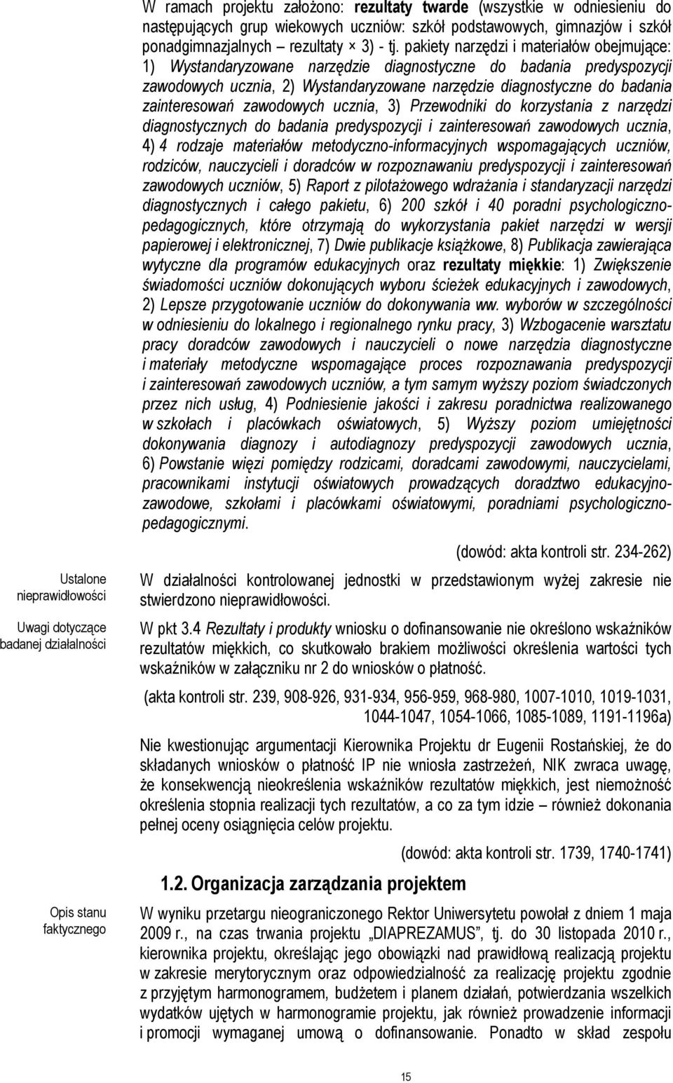 pakiety narzędzi i materiałów obejmujące: 1) Wystandaryzowane narzędzie diagnostyczne do badania predyspozycji zawodowych ucznia, 2) Wystandaryzowane narzędzie diagnostyczne do badania zainteresowań