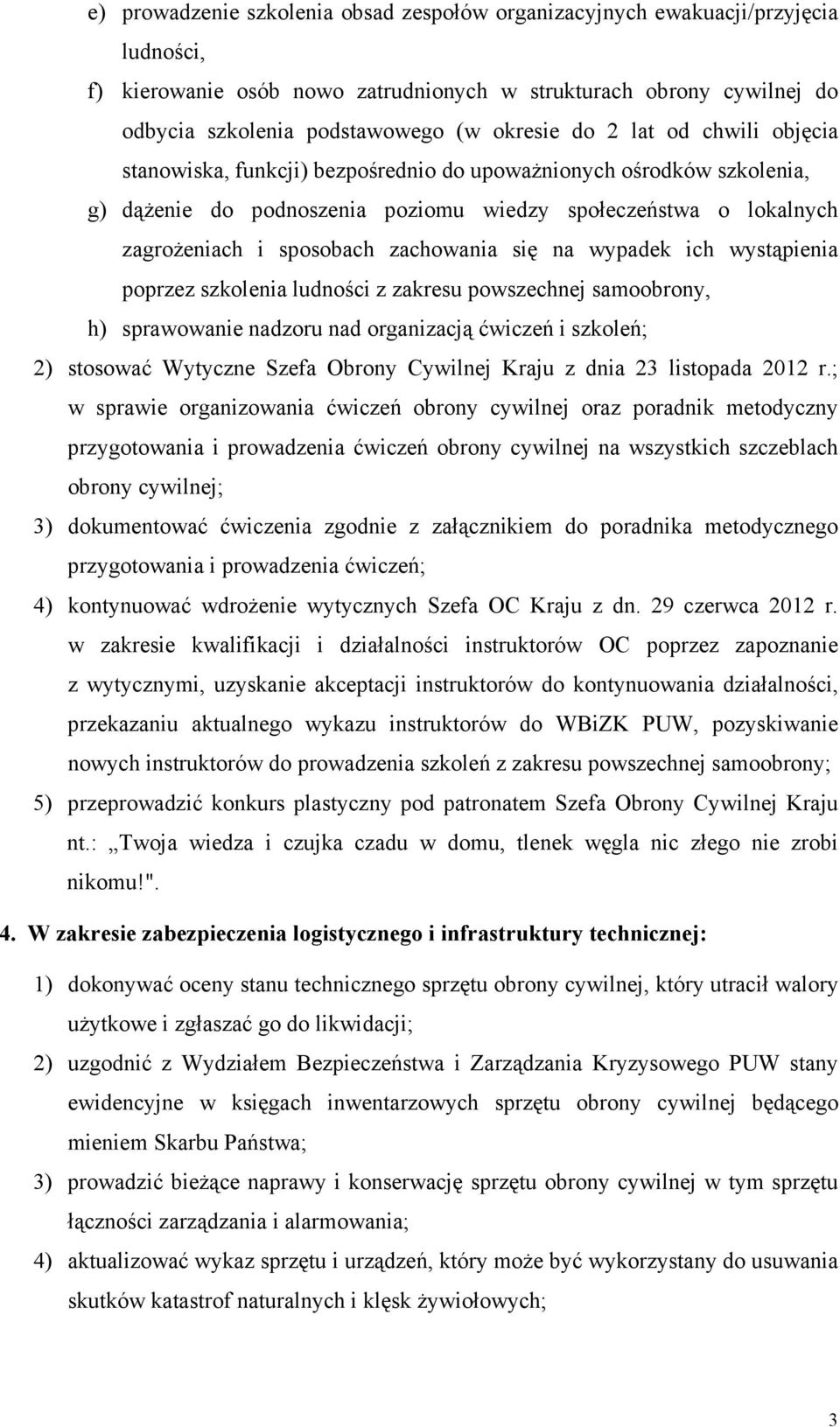 zachowania się na wypadek ich wystąpienia poprzez szkolenia ludności z zakresu powszechnej samoobrony, h) sprawowanie nadzoru nad organizacją ćwiczeń i szkoleń; 2) stosować Wytyczne Szefa Obrony