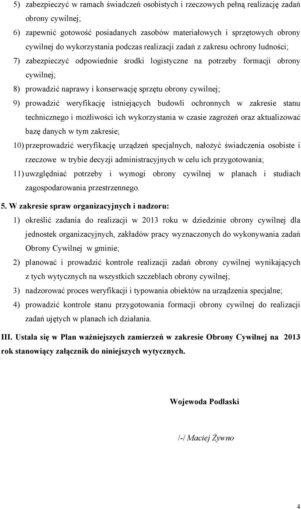 obrony cywilnej; 9) prowadzić weryfikację istniejących budowli ochronnych w zakresie stanu technicznego i moŝliwości ich wykorzystania w czasie zagroŝeń oraz aktualizować bazę danych w tym zakresie;