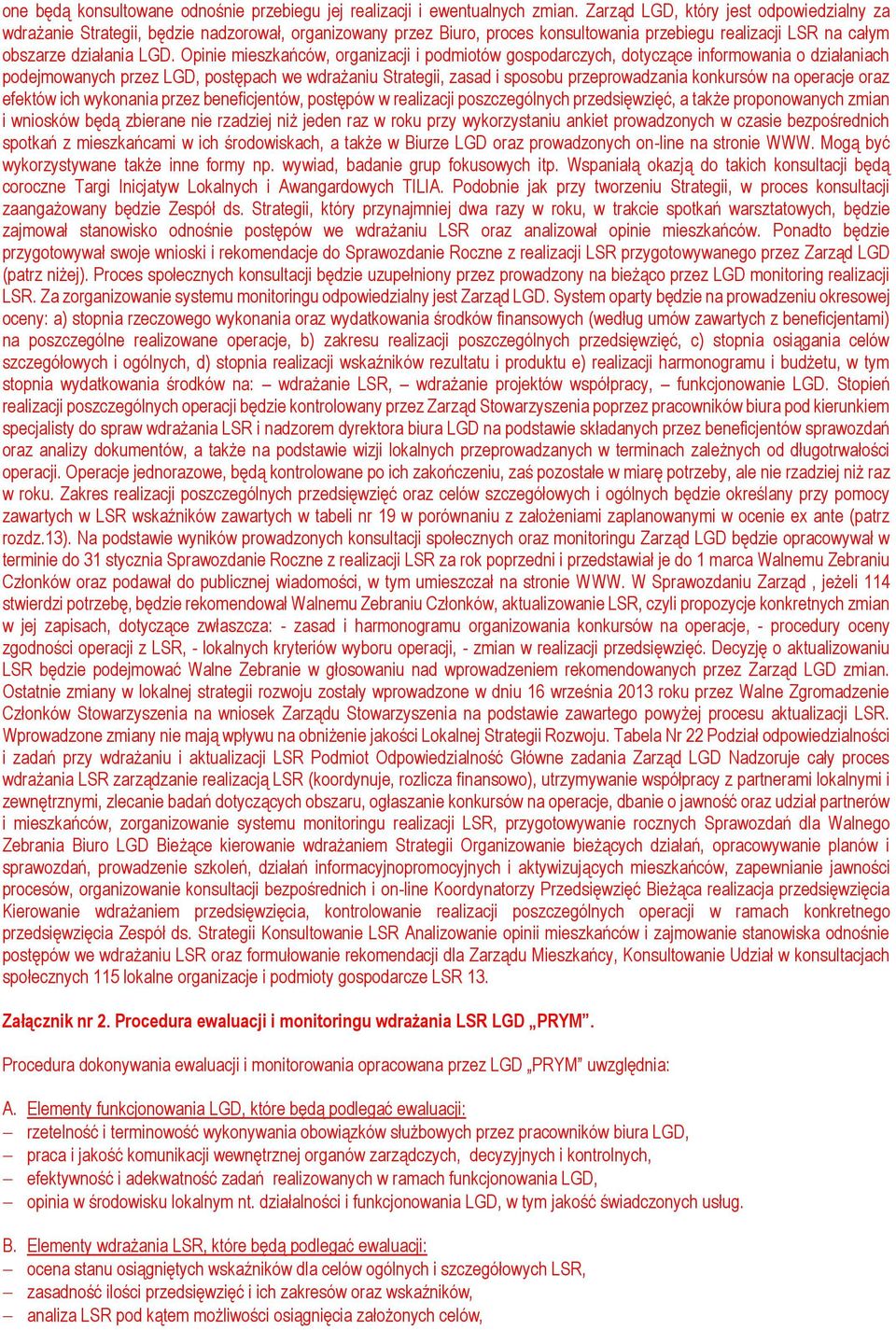 Opinie mieszkańców, organizacji i ów gospodarczych, dotyczące informowania o działaniach podejmowanych przez LGD, postępach we wdrażaniu Strategii, zasad i sposobu przeprowadzania konkursów na