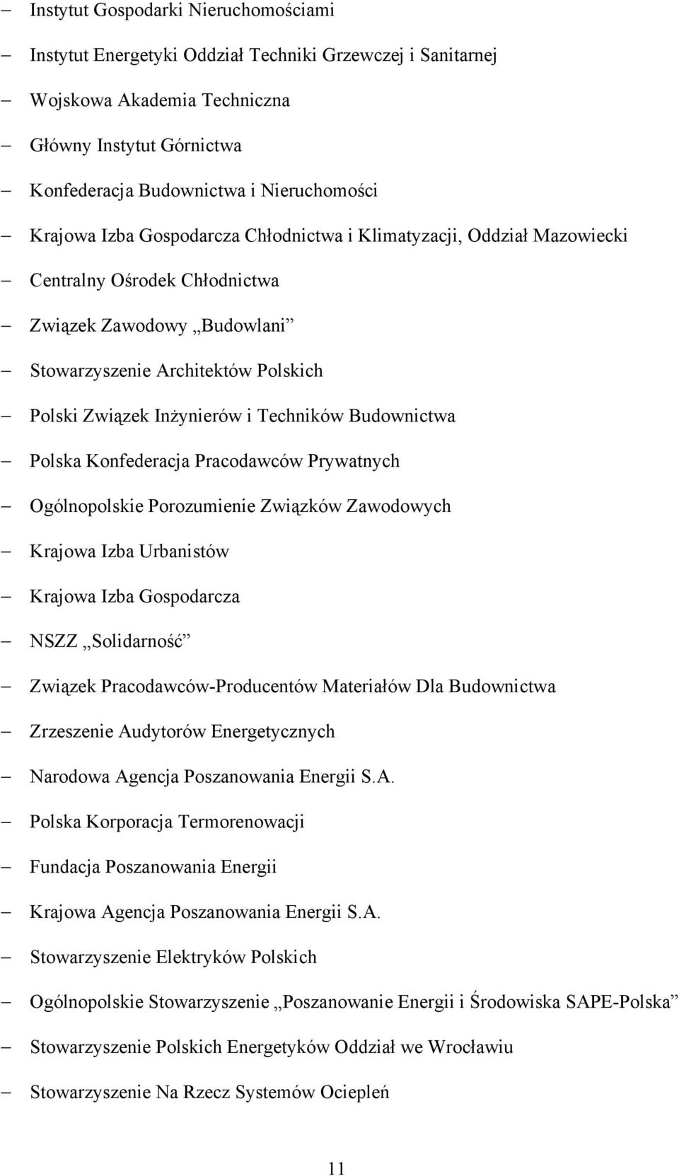 Techników Budownictwa Polska Konfederacja Pracodawców Prywatnych Ogólnopolskie Porozumienie Związków Zawodowych Krajowa Izba Urbanistów Krajowa Izba Gospodarcza NSZZ Solidarność Związek