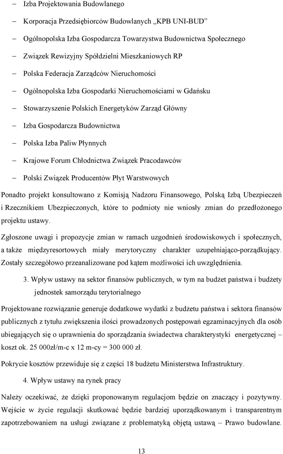 Płynnych Krajowe Forum Chłodnictwa Związek Pracodawców Polski Związek Producentów Płyt Warstwowych Ponadto projekt konsultowano z Komisją Nadzoru Finansowego, Polską Izbą Ubezpieczeń i Rzecznikiem