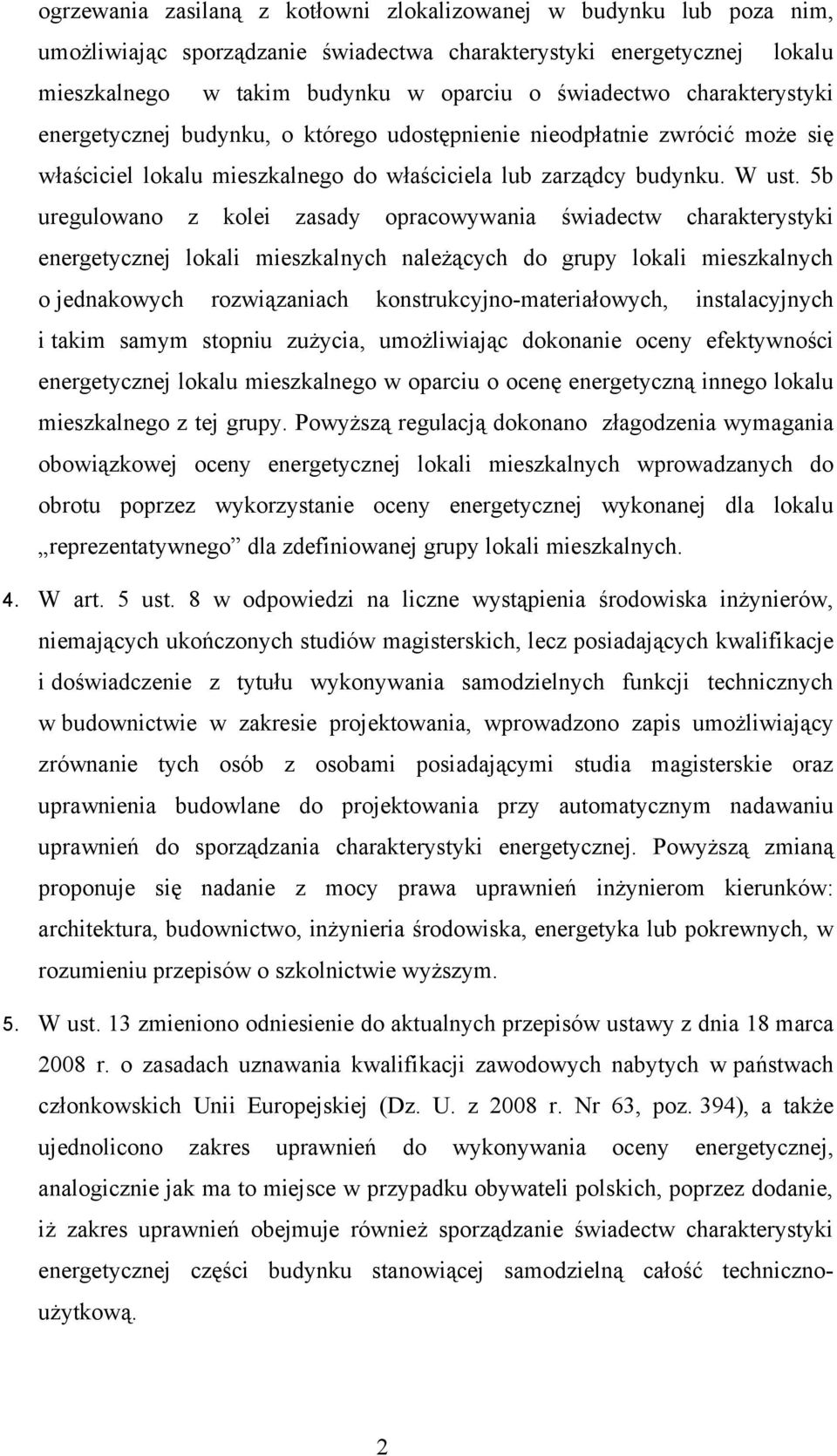 5b uregulowano z kolei zasady opracowywania świadectw charakterystyki energetycznej lokali mieszkalnych należących do grupy lokali mieszkalnych o jednakowych rozwiązaniach