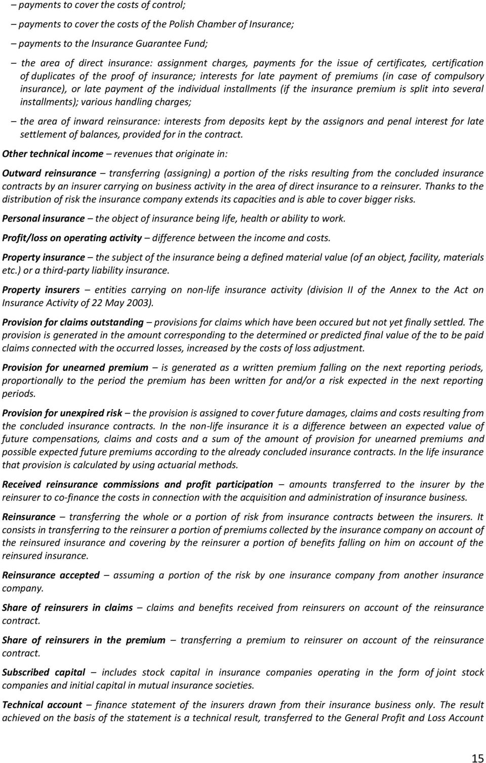 individual installments (if the insurance premium is split into several installments); various handling charges; the area of inward reinsurance: interests from deposits kept by the assignors and