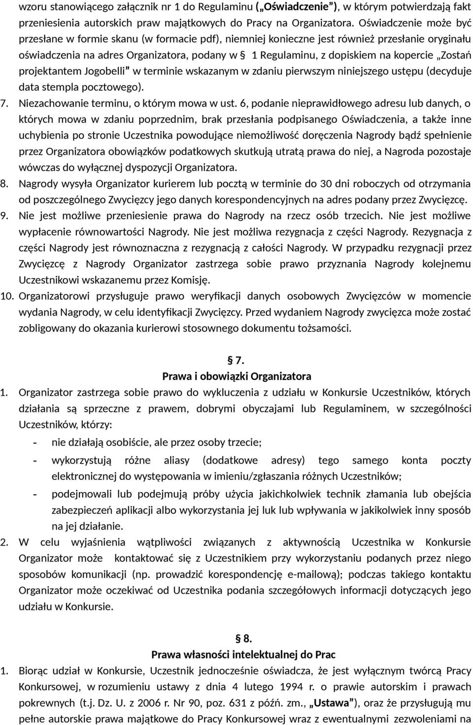 kopercie Zostań projektantem Jogobelli w terminie wskazanym w zdaniu pierwszym niniejszego ustępu (decyduje data stempla pocztowego). 7. Niezachowanie terminu, o którym mowa w ust.