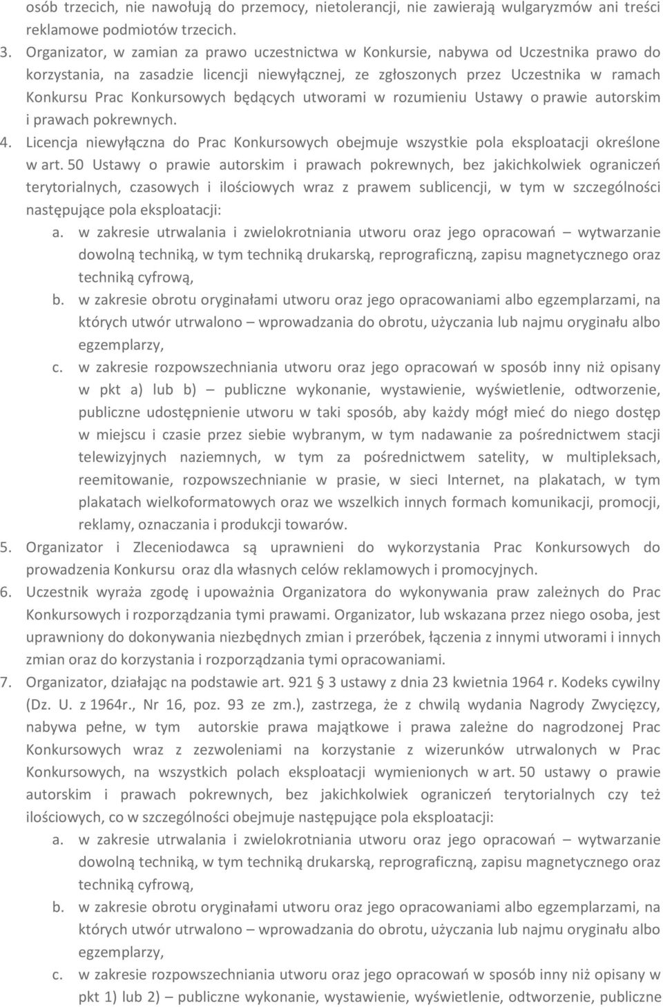 Konkursowych będących utworami w rozumieniu Ustawy o prawie autorskim i prawach pokrewnych. 4. Licencja niewyłączna do Prac Konkursowych obejmuje wszystkie pola eksploatacji określone w art.