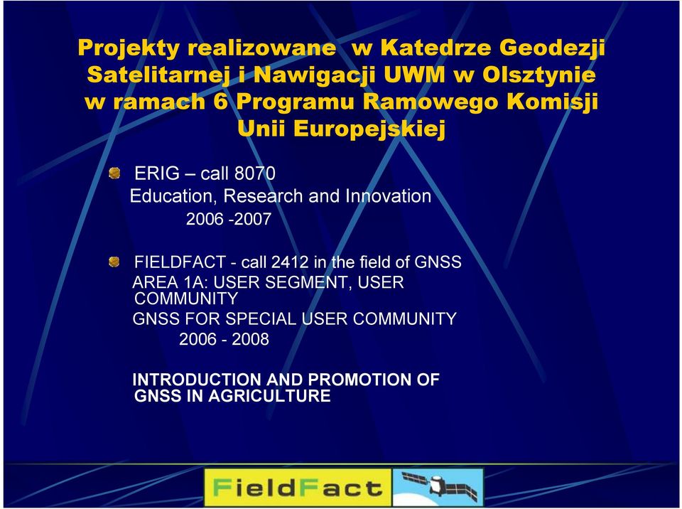 Innovation 2006-2007 FIELDFACT - call 2412 in the field of GNSS AREA 1A: USER SEGMENT, USER