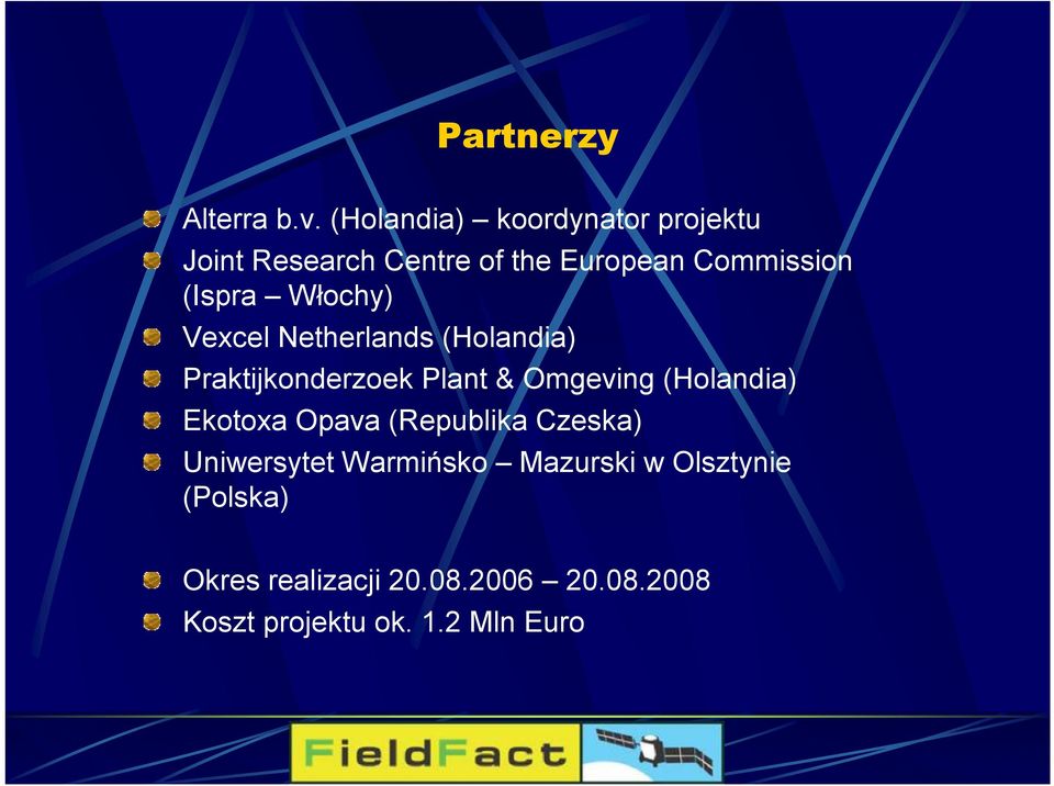 Włochy) Vexcel Netherlands (Holandia) Praktijkonderzoek Plant & Omgeving (Holandia)