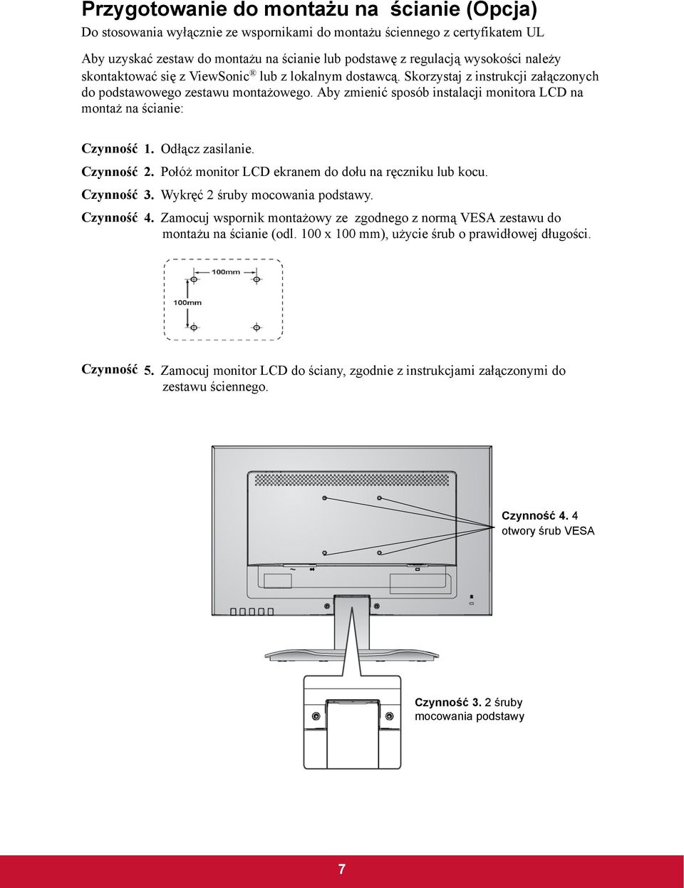 Aby zmienić sposób instalacji monitora LCD na montaż na ścianie: Czynność Czynność Czynność Czynność 1. Odłącz zasilanie. 2. Połóż monitor LCD ekranem do dołu na ręczniku lub kocu. 3.