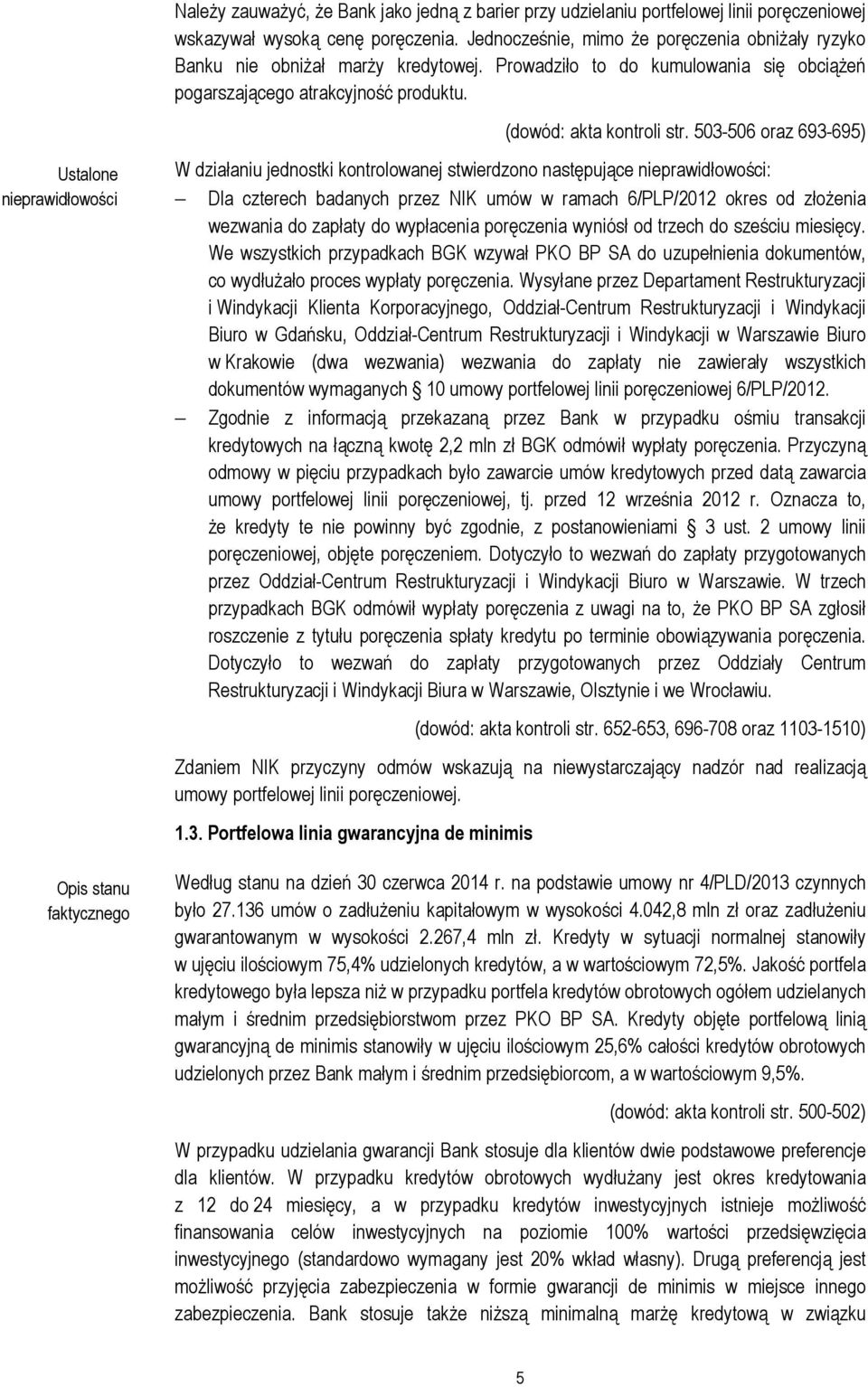 503-506 oraz 693-695) Ustalone nieprawidłowości W działaniu jednostki kontrolowanej stwierdzono następujące nieprawidłowości: Dla czterech badanych przez NIK umów w ramach 6/PLP/2012 okres od