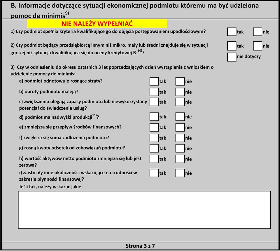 dotyczy 3) Czy w odsieniu do okresu ostatnich 3 lat poprzedzających dzieo wystąpienia z wnioskiem o udziele pomocy de minimis: a) podmiot odnotowuje rosnące straty? b) obroty podmiotu maleją?