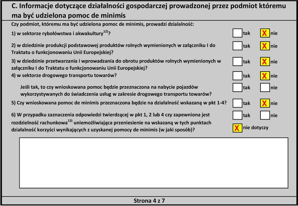 3) w dziedzi przetwarzania i wprowadzania do obrotu produktów rolnych wymienionych w załączniku I do Traktatu o funkcjonowaniu Unii Europejskiej? 4) w sektorze drogowego transportu towarów?