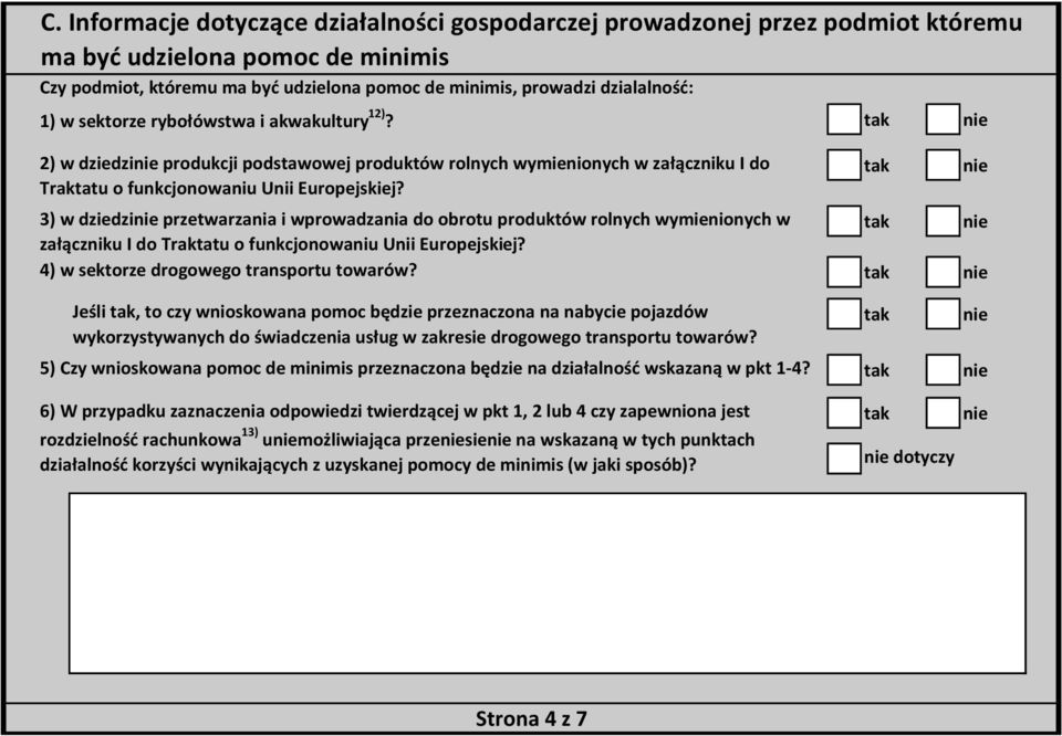 3) w dziedzi przetwarzania i wprowadzania do obrotu produktów rolnych wymienionych w załączniku I do Traktatu o funkcjonowaniu Unii Europejskiej? 4) w sektorze drogowego transportu towarów?