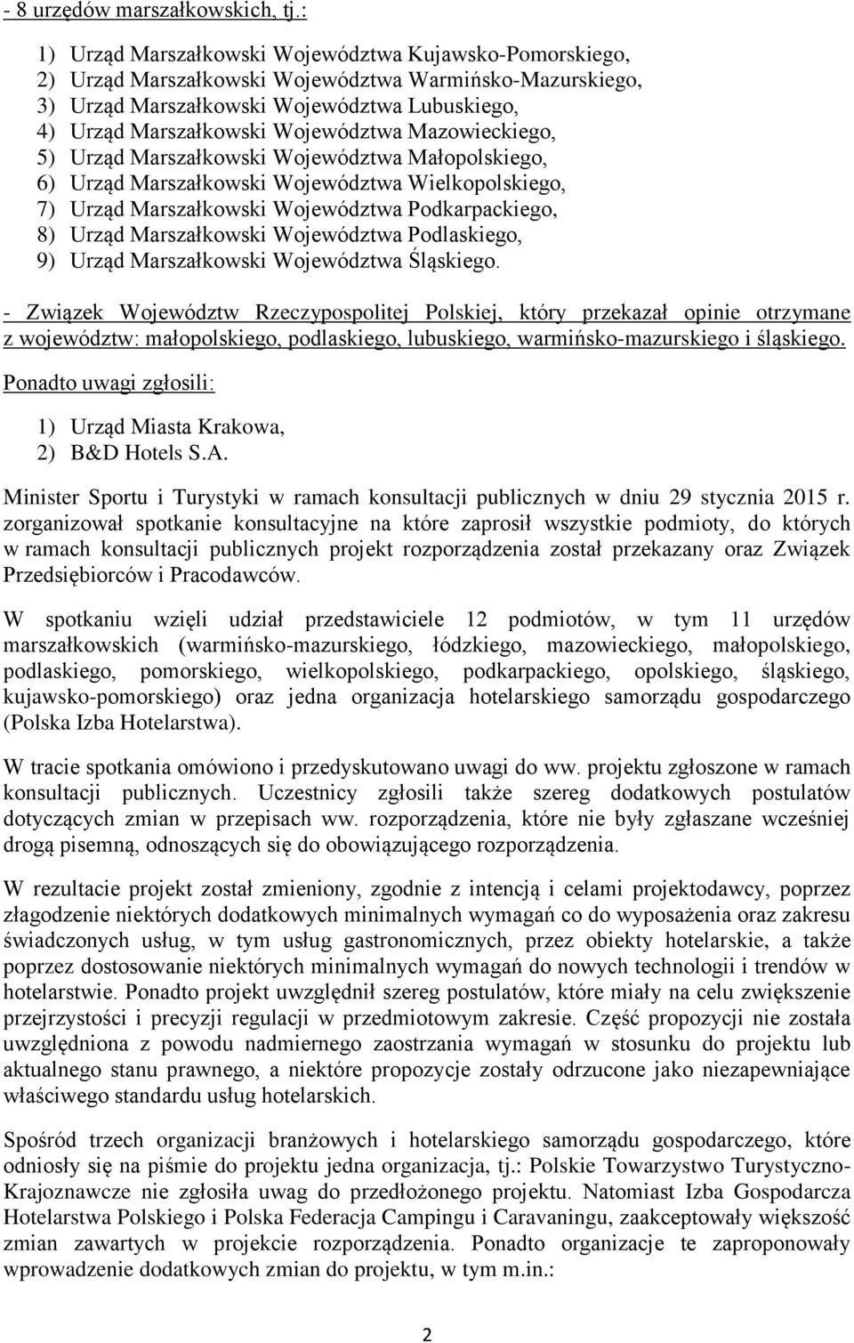 Mazowieckiego, 5) Urząd Marszałkowski Województwa Małopolskiego, 6) Urząd Marszałkowski Województwa Wielkopolskiego, 7) Urząd Marszałkowski Województwa Podkarpackiego, 8) Urząd Marszałkowski