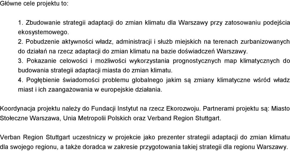 Pokazanie celowości i możliwości wykorzystania prognostycznych map klimatycznych do budowania strategii adaptacji miasta do zmian klimatu. 4.