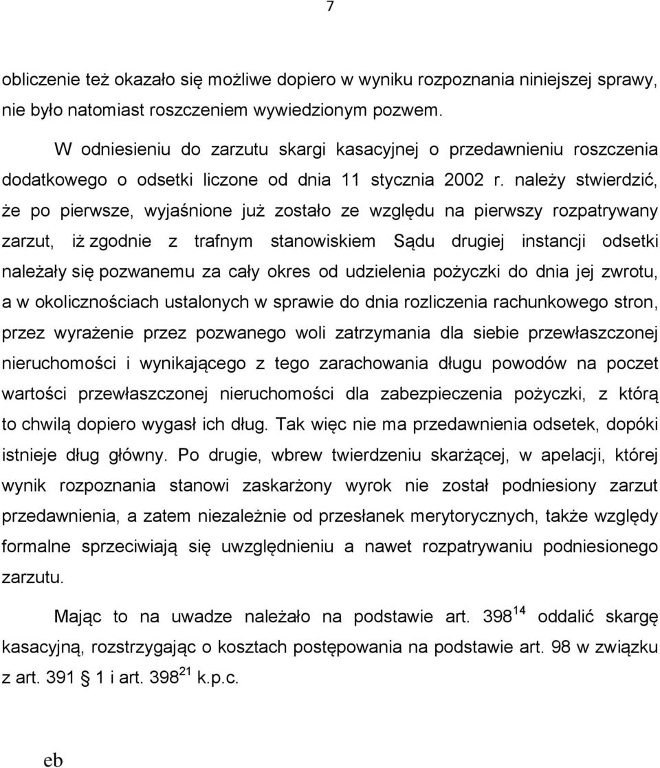 należy stwierdzić, że po pierwsze, wyjaśnione już zostało ze względu na pierwszy rozpatrywany zarzut, iż zgodnie z trafnym stanowiskiem Sądu drugiej instancji odsetki należały się pozwanemu za cały