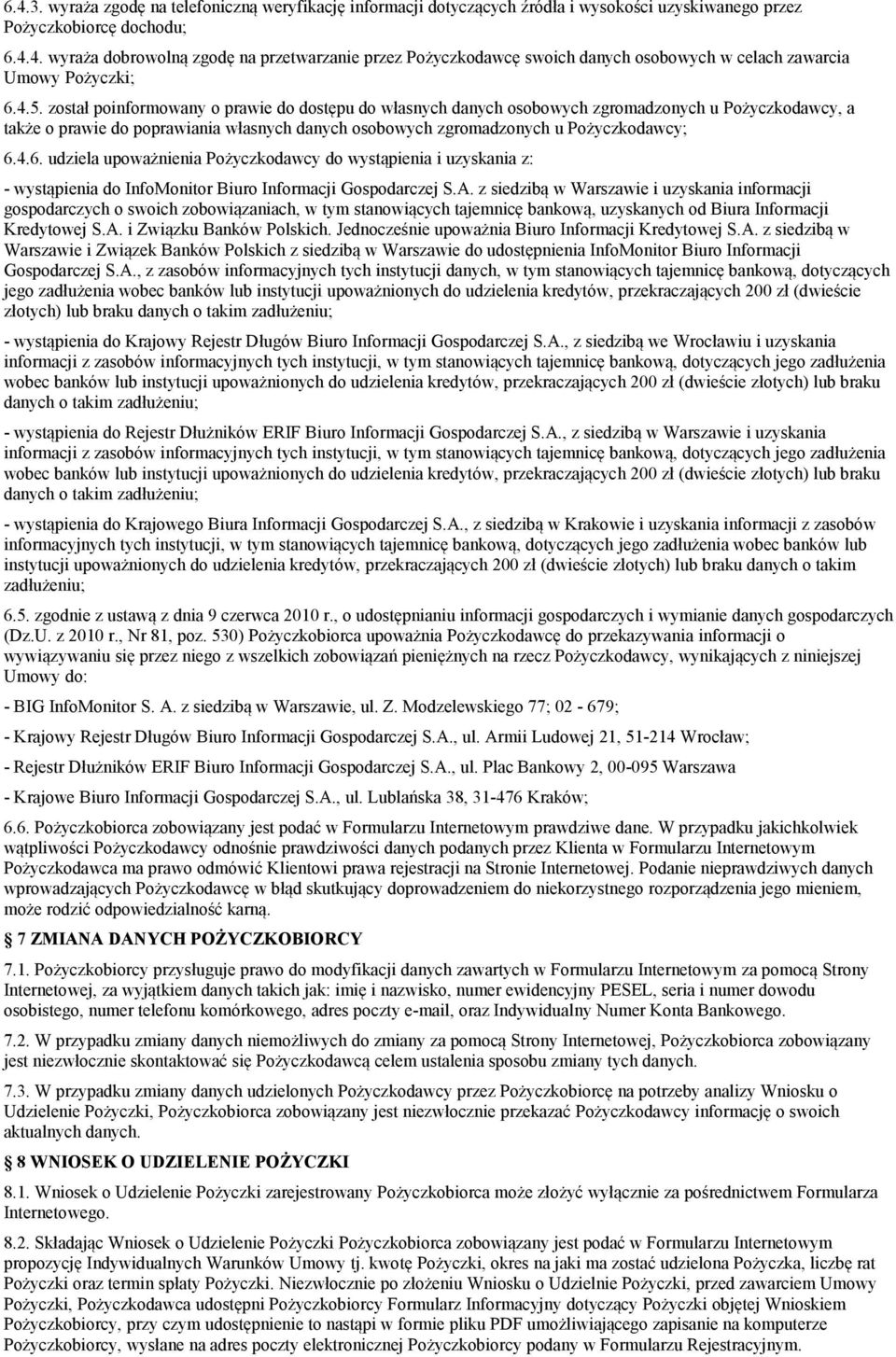 4.6. udziela upoważnienia Pożyczkodawcy do wystąpienia i uzyskania z: - wystąpienia do InfoMonitor Biuro Informacji Gospodarczej S.A.