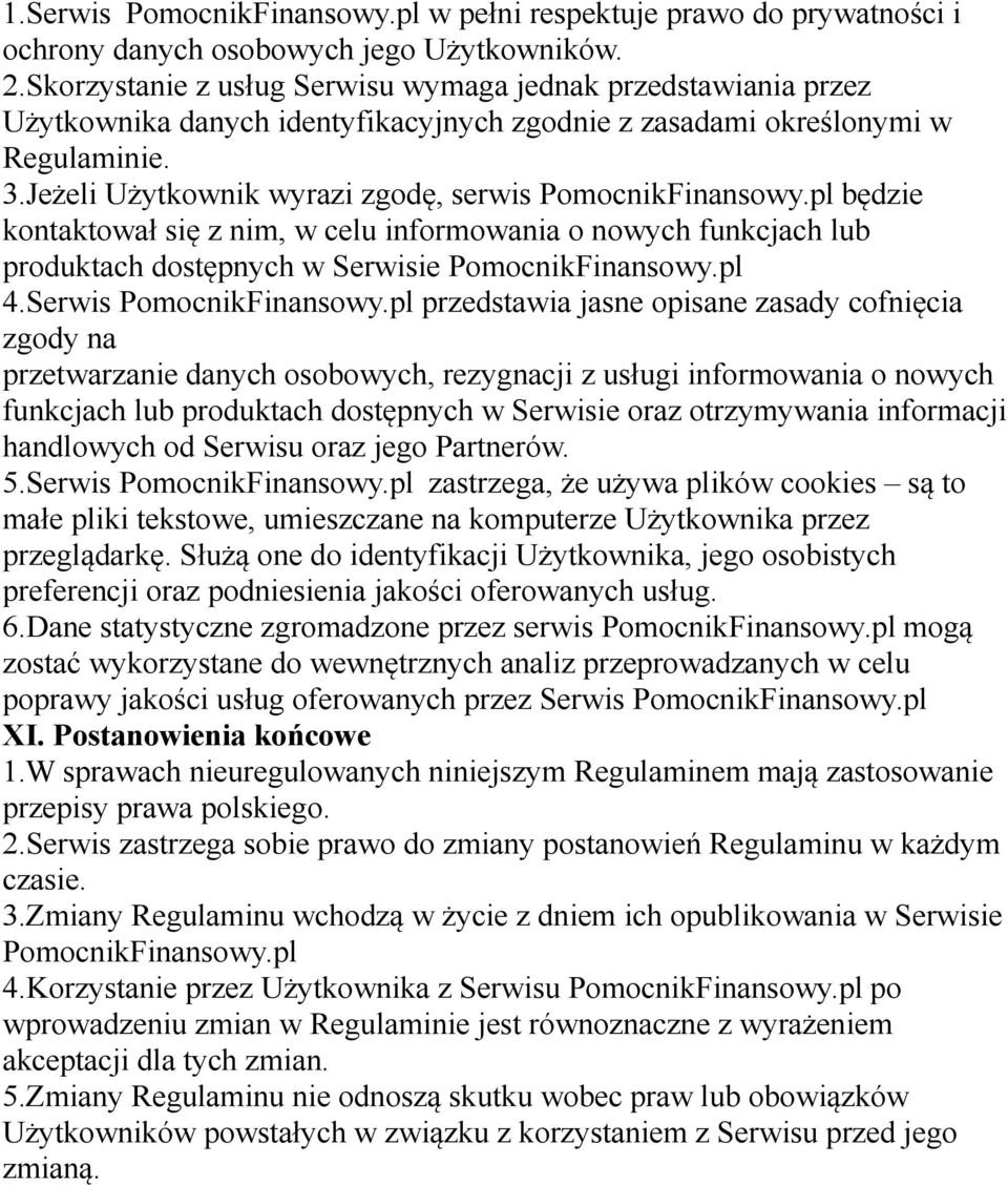Jeżeli Użytkownik wyrazi zgodę, serwis PomocnikFinansowy.pl będzie kontaktował się z nim, w celu informowania o nowych funkcjach lub produktach dostępnych w Serwisie PomocnikFinansowy.pl 4.