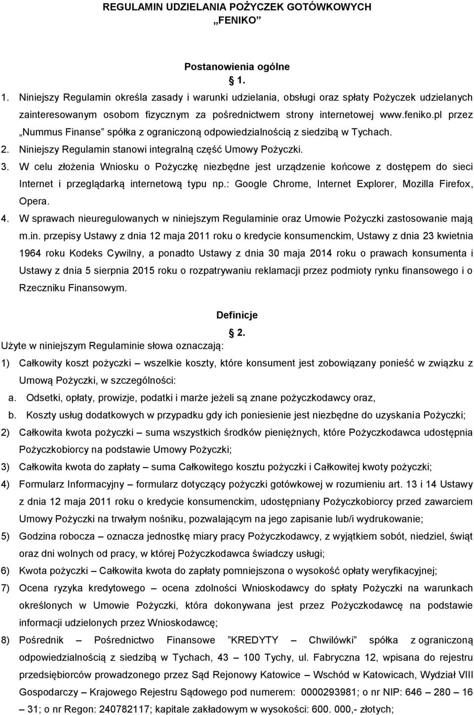 pl przez Nummus Finanse spółka z ograniczoną odpowiedzialnością z siedzibą w Tychach. 2. Niniejszy Regulamin stanowi integralną część Umowy Pożyczki. 3.