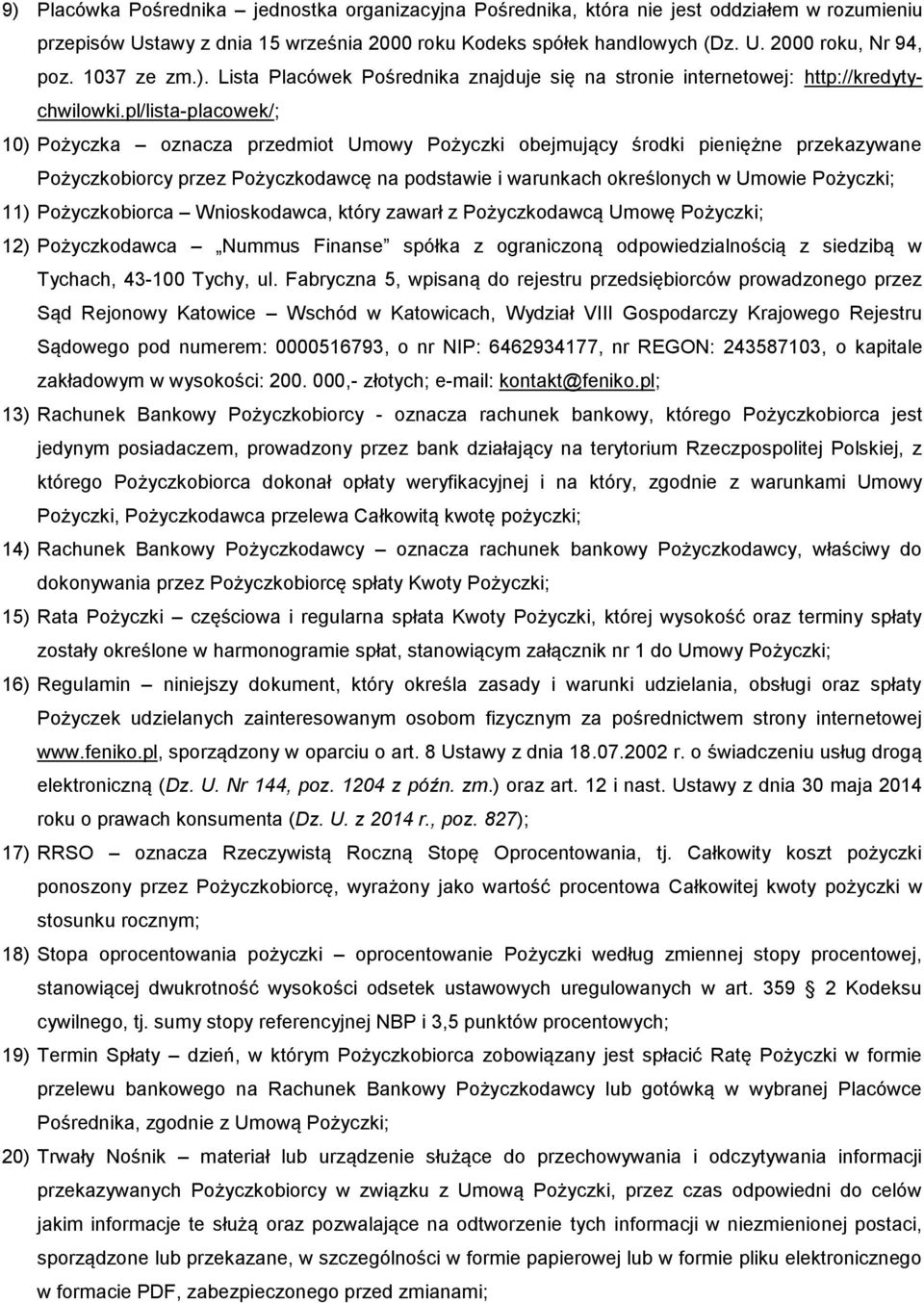 pl/lista-placowek/; 10) Pożyczka oznacza przedmiot Umowy Pożyczki obejmujący środki pieniężne przekazywane Pożyczkobiorcy przez Pożyczkodawcę na podstawie i warunkach określonych w Umowie Pożyczki;