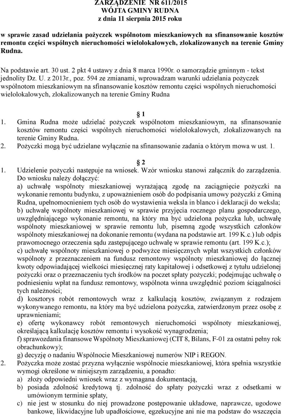 594 ze zmianami, wprowadzam warunki udzielania pożyczek wspólnotom mieszkaniowym na sfinansowanie kosztów remontu części wspólnych nieruchomości wielolokalowych, zlokalizowanych na terenie Gminy