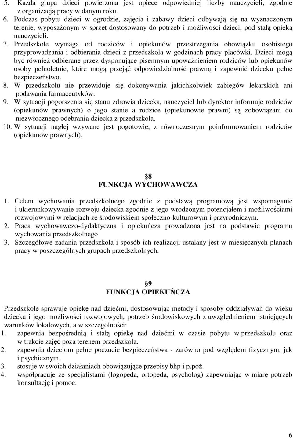 Przedszkole wymaga od rodziców i opiekunów przestrzegania obowiązku osobistego przyprowadzania i odbierania dzieci z przedszkola w godzinach pracy placówki.