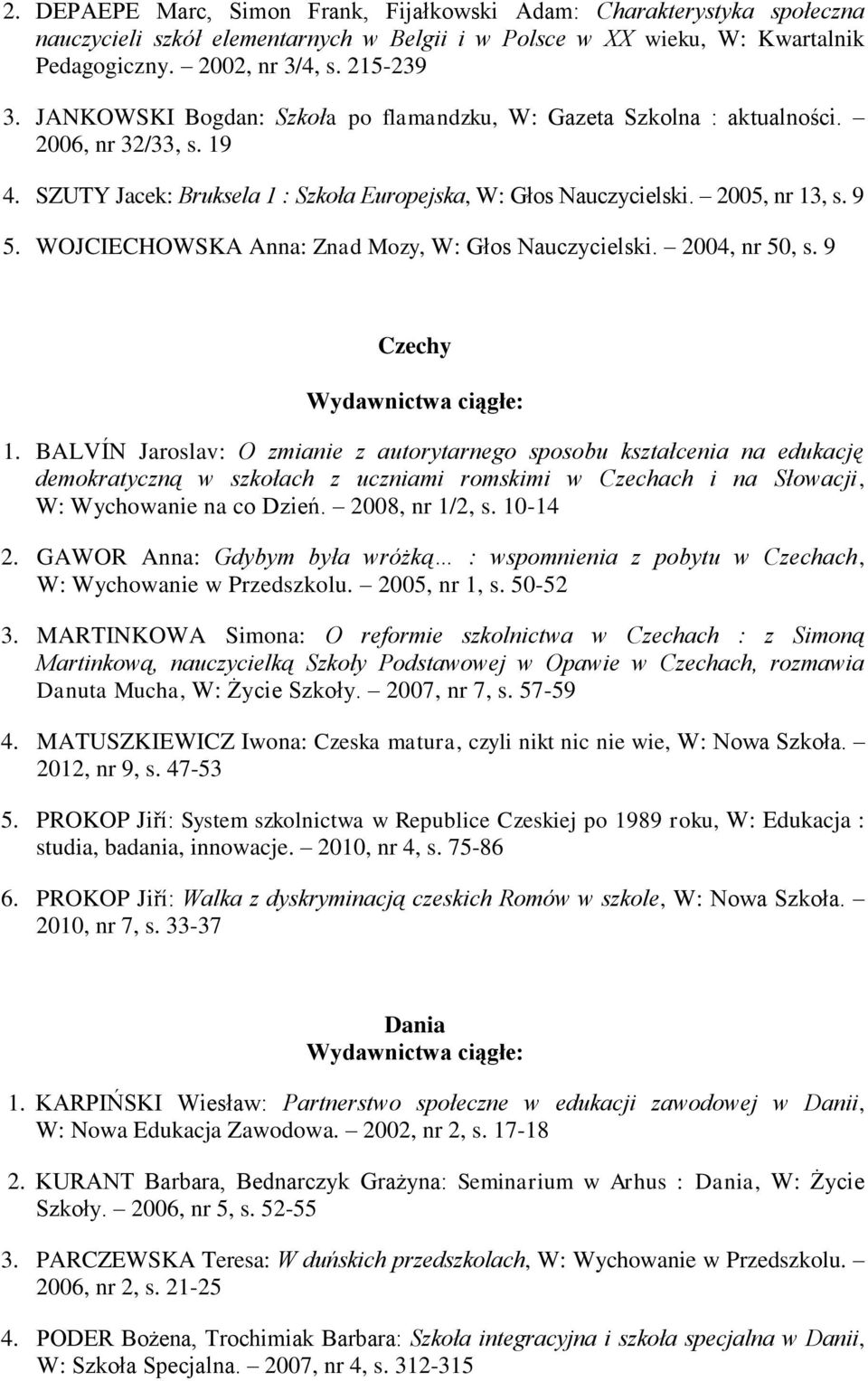 WOJCIECHOWSKA Anna: Znad Mozy, W: Głos Nauczycielski. 2004, nr 50, s. 9 Czechy 1.