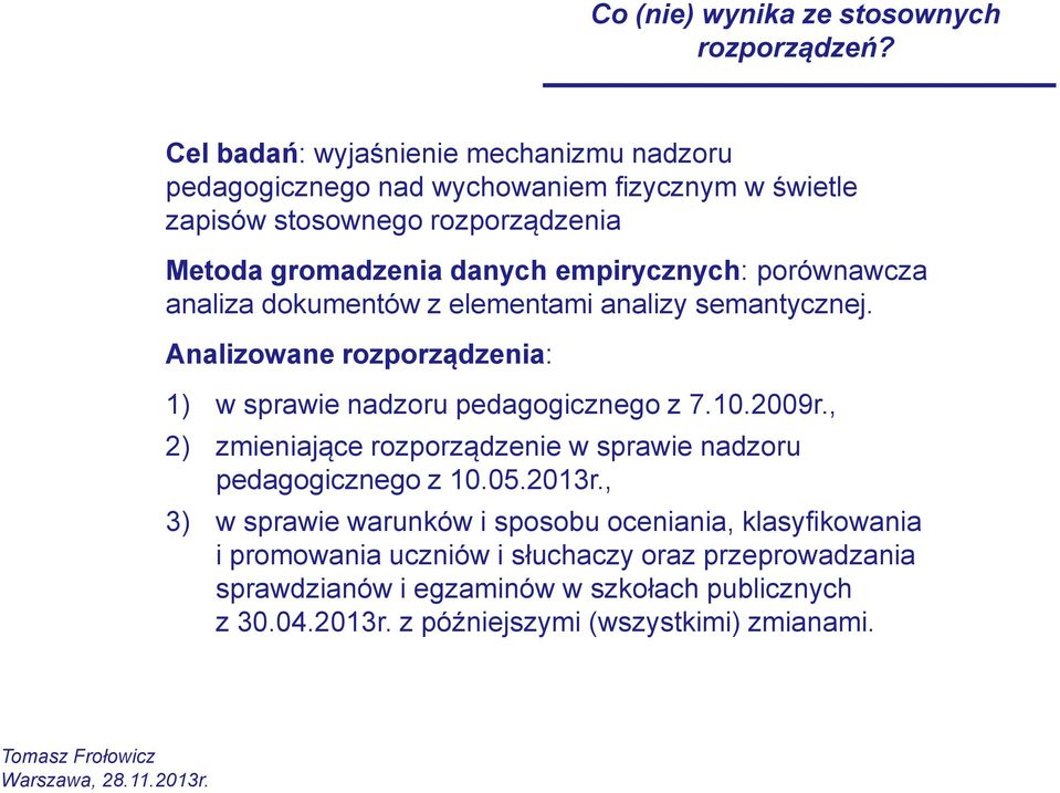 empirycznych: porównawcza analiza dokumentów z elementami analizy semantycznej. Analizowane rozporządzenia: 1) w sprawie nadzoru pedagogicznego z 7.10.2009r.