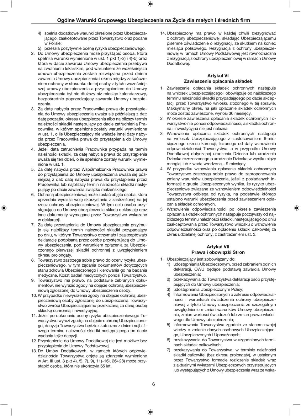 1 pkt 1)-2) i 4)-5) oraz która w dacie zawarcia Umowy ubezpieczenia przebywa na zwolnieniu lekarskim, pod warunkiem że wcześniejsza umowa ubezpieczenia została rozwiązana przed dniem zawarcia Umowy