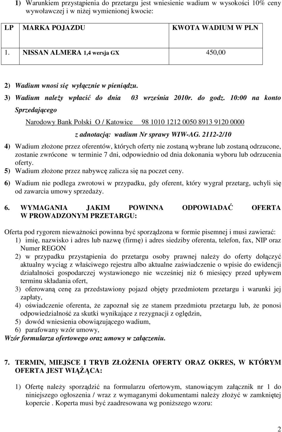 10:00 na konto Sprzedającego Narodowy Bank Polski O / Katowice 98 1010 1212 0050 8913 9120 0000 z adnotacją: wadium Nr sprawy WIW-AG.