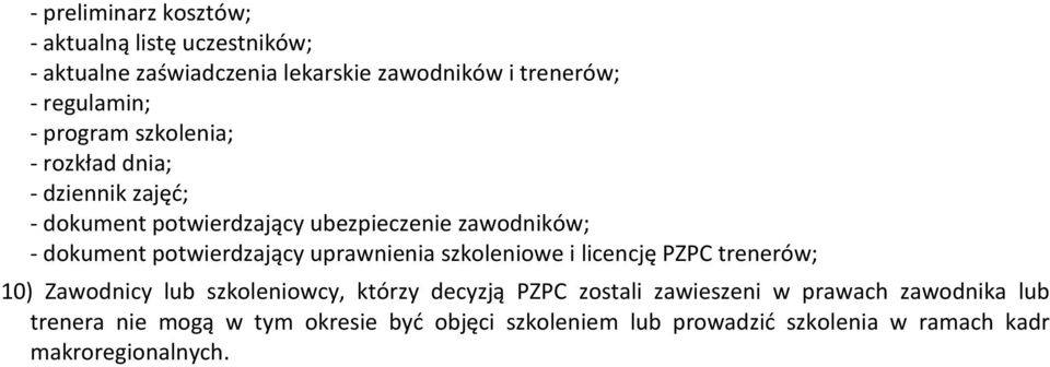 potwierdzający uprawnienia szkoleniowe i licencję PZPC trenerów; 10) Zawodnicy lub szkoleniowcy, którzy decyzją PZPC zostali