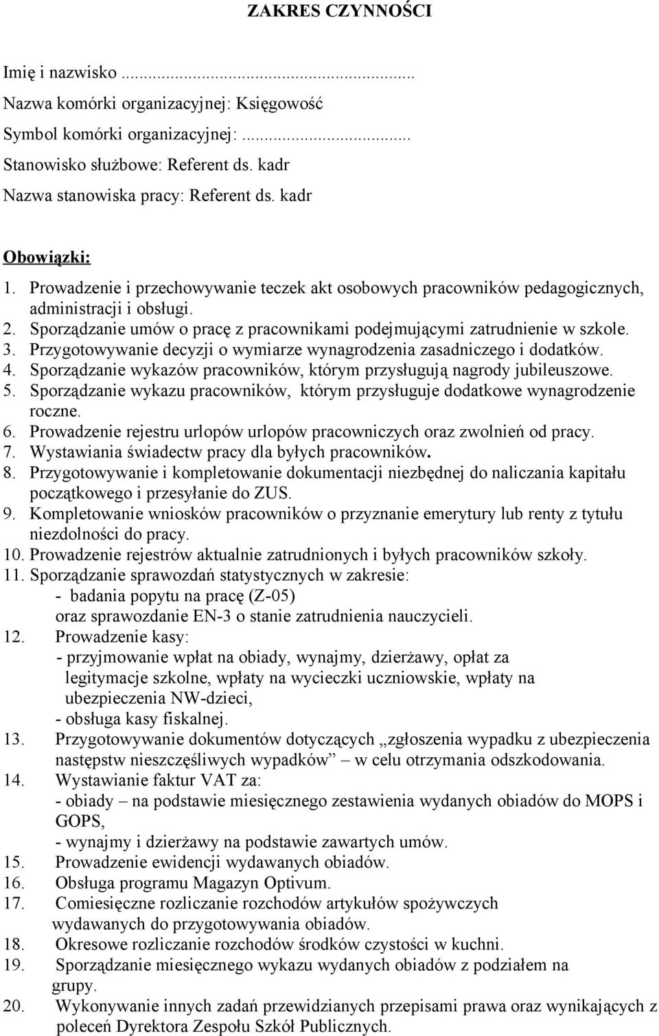 Sporządzanie umów o pracę z pracownikami podejmującymi zatrudnienie w szkole. 3. Przygotowywanie decyzji o wymiarze wynagrodzenia zasadniczego i dodatków. 4.