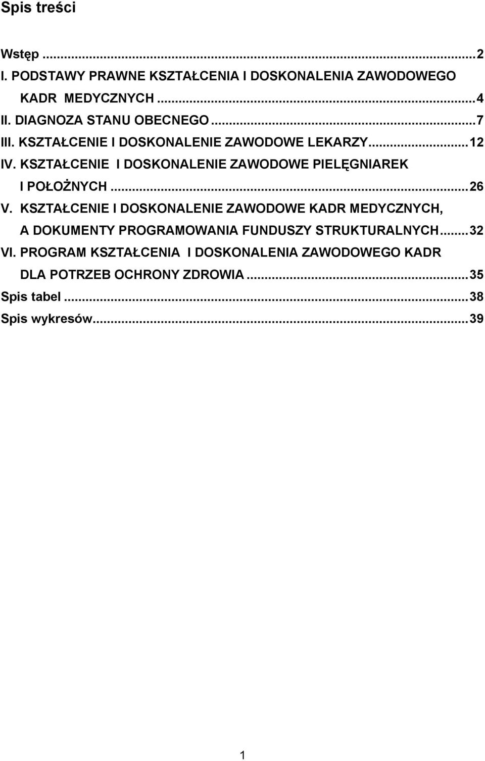 KSZTAŁCENIE I DOSKONALENIE ZAWODOWE PIELĘGNIAREK I POŁOŻNYCH...26 V.