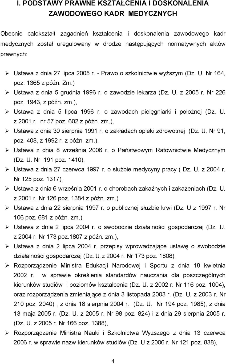 Nr 226 poz. 1943, z późn. zm.), Ustawa z dnia 5 lipca 1996 r. o zawodach pielęgniarki i położnej (Dz. U. z 2001 r. nr 57 poz. 602 z późn. zm.), Ustawa z dnia 30 sierpnia 1991 r.