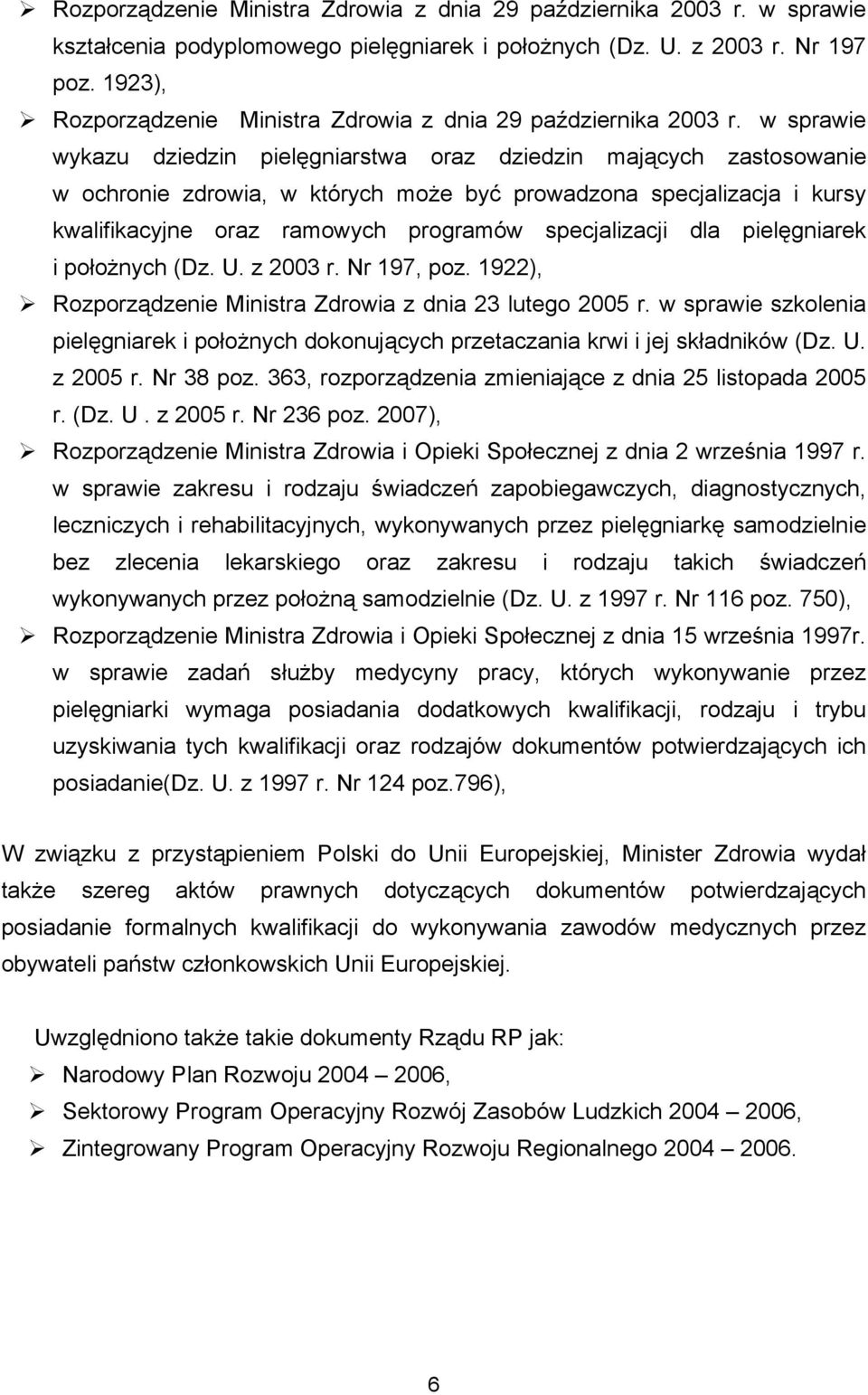 w sprawie wykazu dziedzin pielęgniarstwa oraz dziedzin mających zastosowanie w ochronie zdrowia, w których może być prowadzona specjalizacja i kursy kwalifikacyjne oraz ramowych programów