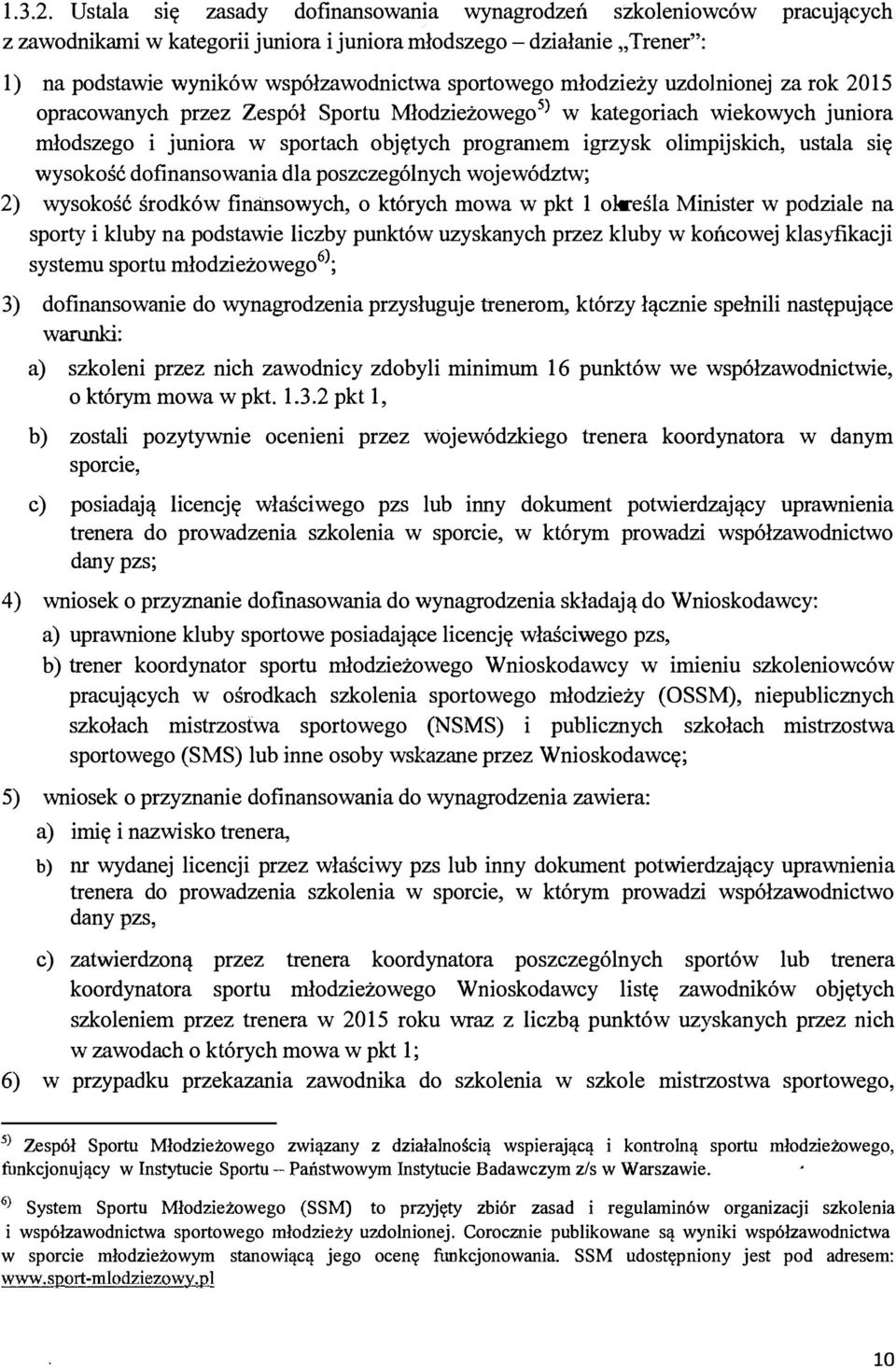 młodzieży uzdolnionej za rok 2015 opracowanych przez Zespół Sportu Młodzieżowego 5) w kategoriach wiekowych juniora młodszego i juniora w sportach objętych prograniem igrzysk olimpijskich, ustala się