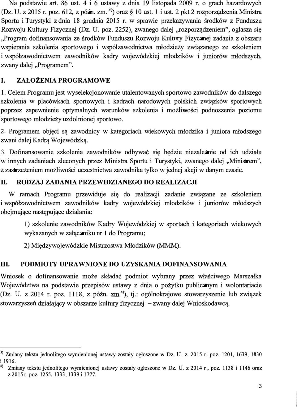 2252), zwanego dalej rozporządzeniem", ogłasza się Program dofinansowania ze środków Funduszu Rozwoju Kultury Fizycznej zadania z obszaru wspierania szkolenia sportowego i współzawodnictwa młodzieży