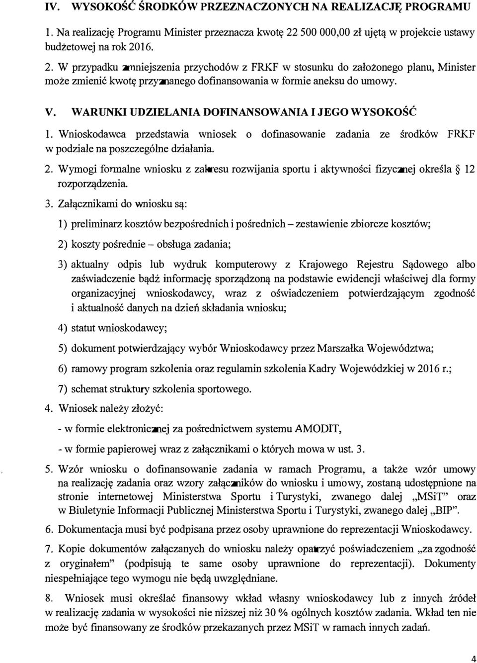 16. 2. W przypadku zmniejszenia przychodów z FRKF w stosunku do założonego planu, Minister może zmienić kwotę przyznanego dofinansowania w formie aneksu do umowy. V.