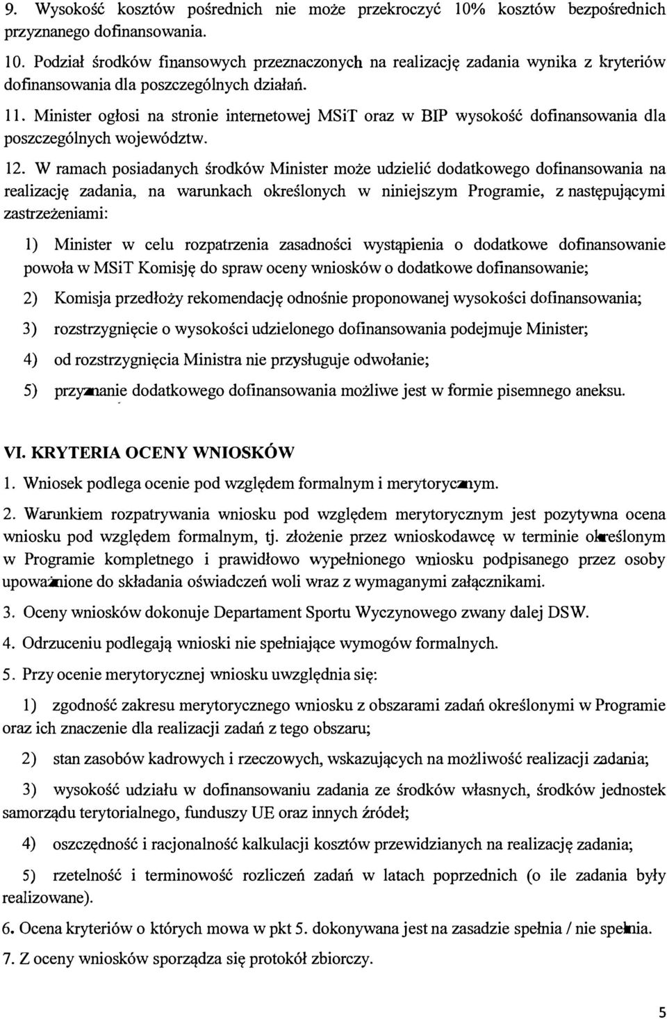 W ramach posiadanych środków Minister może udzielić dodatkowego dofinansowania na realizację zadania, na warunkach określonych w niniejszym Programie, z następującymi zastrzeżeniami: 1) Minister w