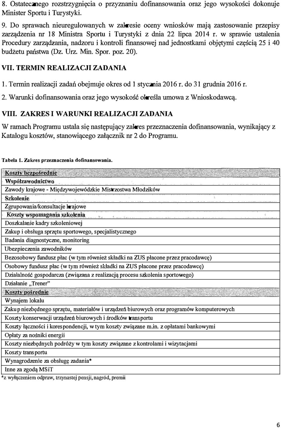 w sprawie ustalenia Procedury zarządzania, nadzoru i kontroli finansowej nad jednostkami objętymi częścią 25 i 40 budżetu państwa (Dz. Urz. Min. Spor. poz. 20). VII. TERMIN REALIZACJI ZADANIA 1.