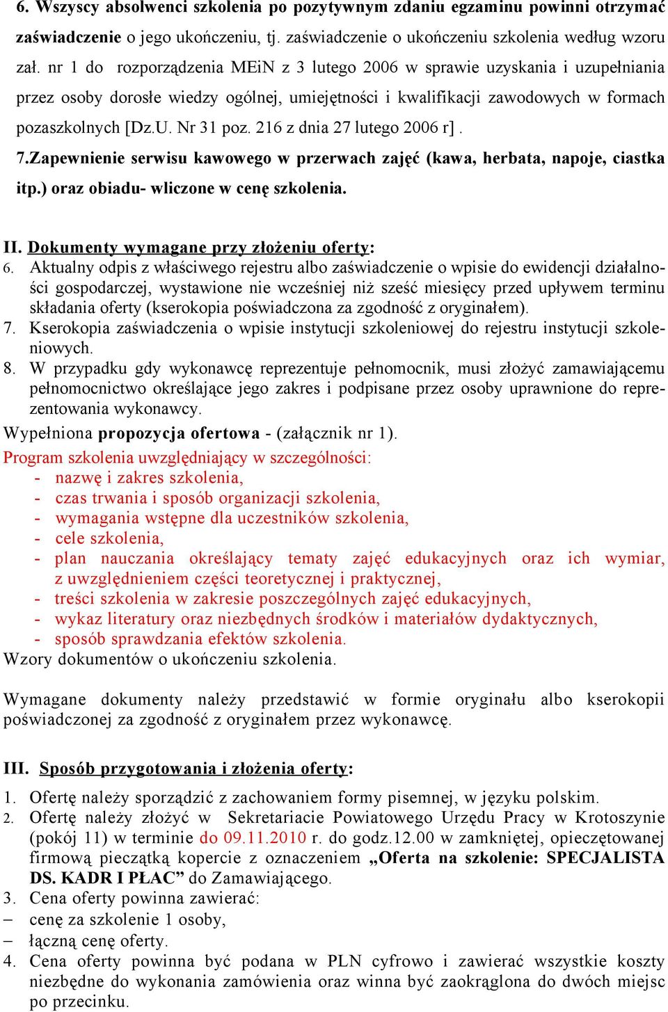 216 z dnia 27 lutego 2006 r]. 7.Zapewnienie serwisu kawowego w przerwach zajęć (kawa, herbata, napoje, ciastka itp.) oraz obiadu- wliczone w cenę szkolenia. II.