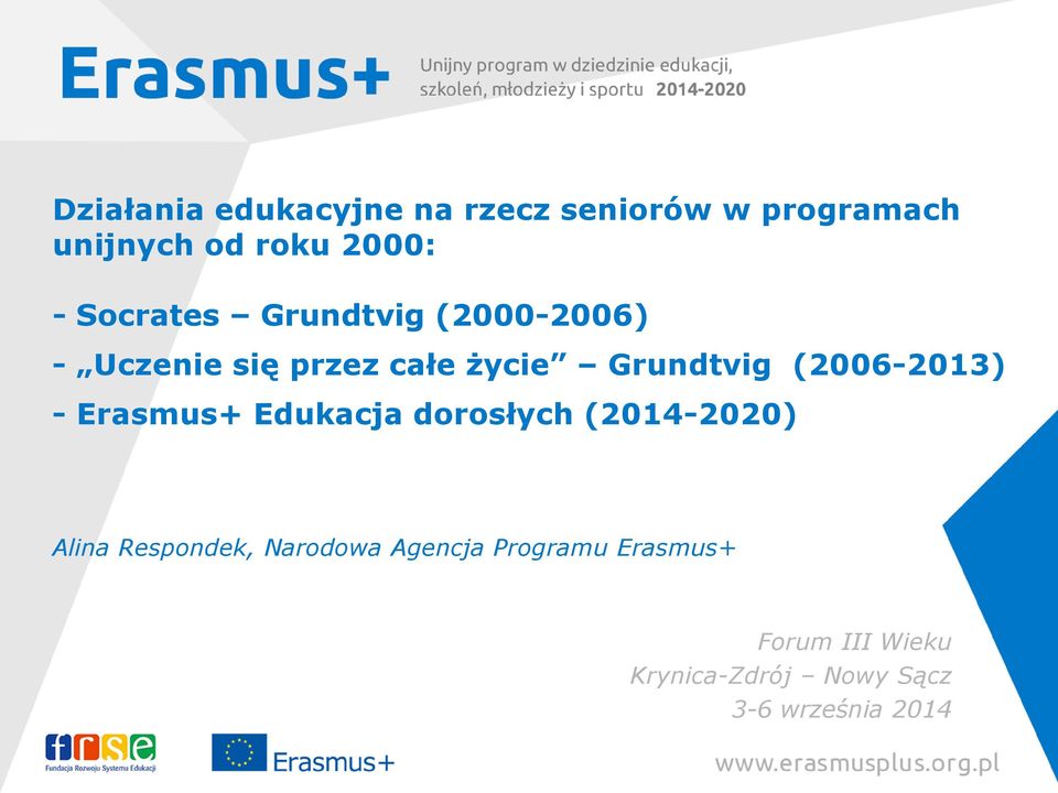 (2006-2013) - Erasmus+ Edukacja dorosłych (2014-2020) Alina Respondek,