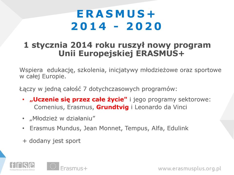 Łączy w jedną całość 7 dotychczasowych programów: Uczenie się przez całe życie" i jego programy