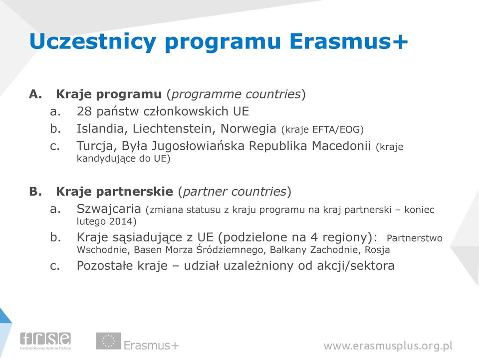 Kraje partnerskie (partner countries) a. Szwajcaria (zmiana statusu z kraju programu na kraj partnerski koniec lutego 2014) b.