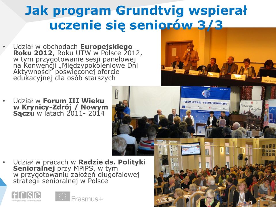 edukacyjnej dla osób starszych Udział w Forum III Wieku w Krynicy-Zdrój / Nowym Sączu w latach 2011-2014 Udział w